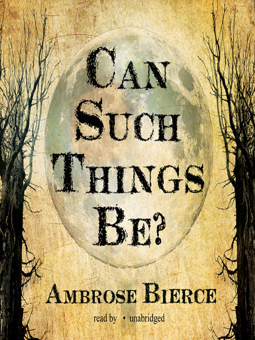 Title details for Can Such Things Be? by Ambrose Bierce - Available
